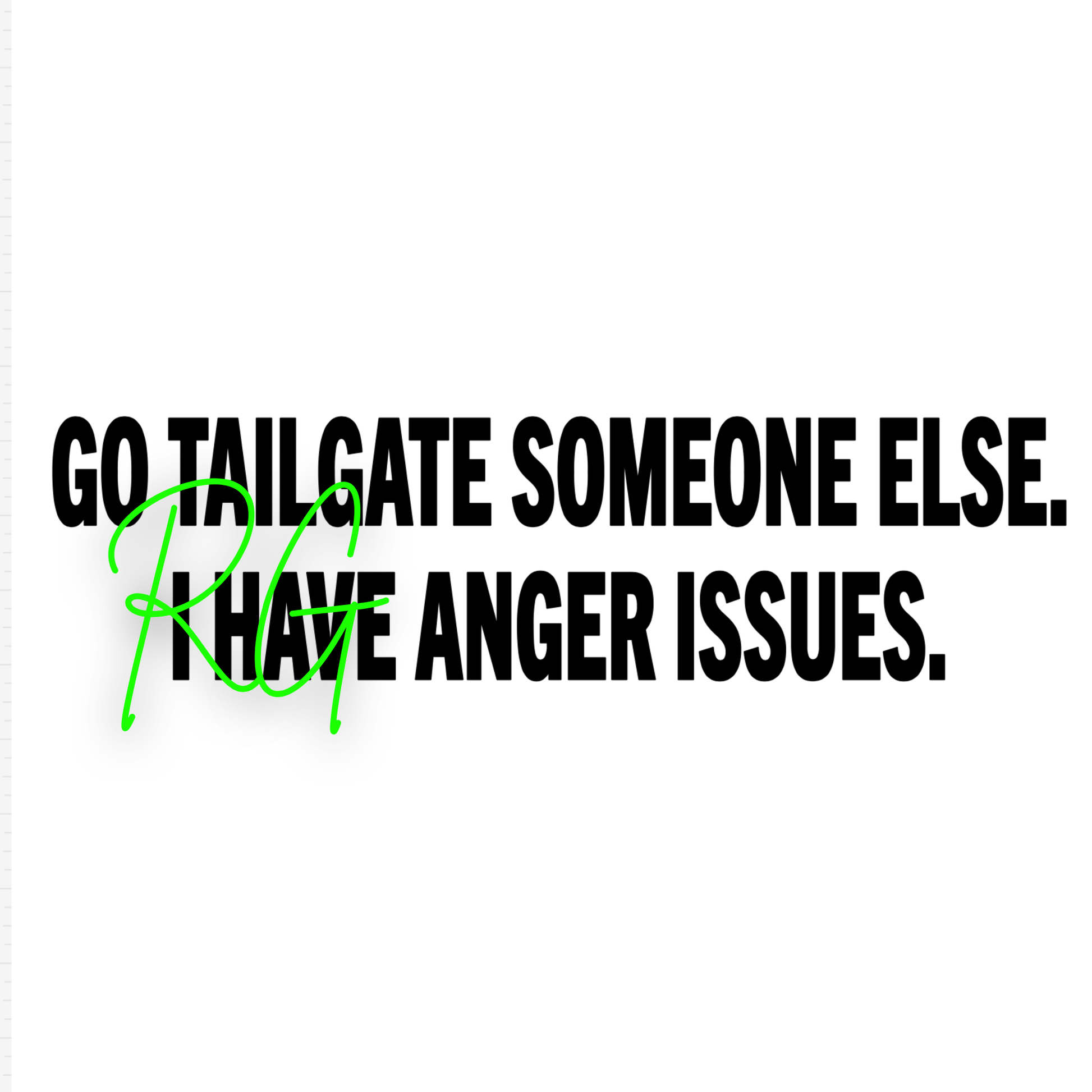 Go Tailgate Someone Else - Remi Graphix